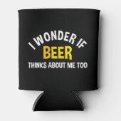 Rafraîchisseur Pour Canette I Wonder If Beer Thinks About Me Too (Devant)