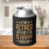 Rafraîchisseur Pour Canette I'm Retired Every Hour Is Happy Hour - Funny Retir