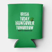 Rafraîchisseur Pour Canette Irish Today hungover Tomorrow St Patrick's Day (Devant)
