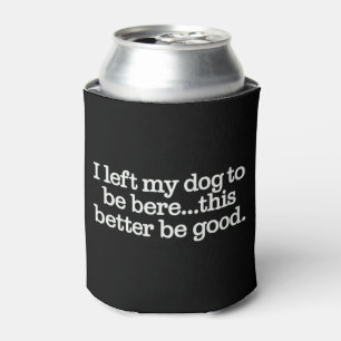 Rafraîchisseur Pour Canette J'ai laissé mon chien pour être ici, ça ferait mie