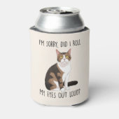 Rafraîchisseur Pour Canette Je suis désolé, ai-je roulé les yeux dehors ? (Can Dos)