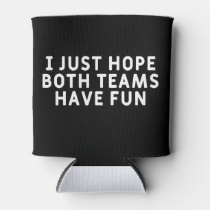 Rafraîchisseur Pour Canette J'Espère Juste Que Les Deux Équipes S'Amusent