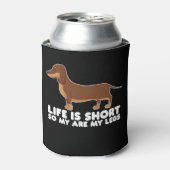 Rafraîchisseur Pour Canette La Vie Est Courte Donc Mes Jambes Dachshund Chien (Can devant)