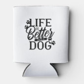 Rafraîchisseur Pour Canette La vie est meilleure avec un chien (Devant)