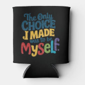 Rafraîchisseur Pour Canette Le Seul Choix Que J'Ai Fait Était D'Être Moi-Même  (Devant)