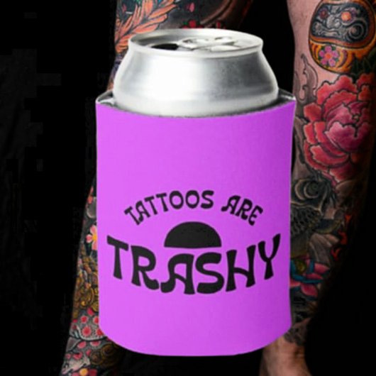 Rafraîchisseur Pour Canette Les Tatouages Sont Trashy Funny Sarcastic Beverage
