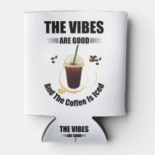 Rafraîchisseur Pour Canette les vibes sont bonnes et le café glacé