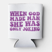 Rafraîchisseur Pour Canette Quand Dieu Faisait L'Homme, Elle Ne Faisait Que Pl (Devant)