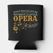 Rafraîchisseur Pour Canette Que serait la vie sans un petit opéra (Dos)