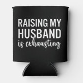 Rafraîchisseur Pour Canette Raising my Husband is Exhausting Funny Wife (Devant)