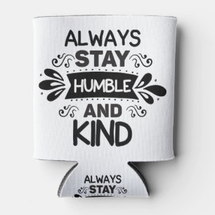 Rafraîchisseur Pour Canette Restez Toujours Humbles Et Gentils