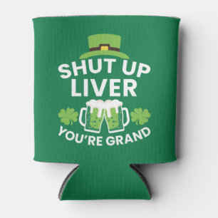 Rafraîchisseur Pour Canette Shut Up Liver Vous êtes Grand Funny St. Patrick's 