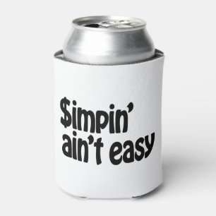 Rafraîchisseur Pour Canette Simpin' Ain't Easy