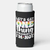 Rafraîchisseur Pour Canette Slim Gay Pride LGBT Obtient Une Chose Je ne suis pas (Seltzer Recto)