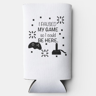 Rafraîchisseur Pour Canette Slim J'ai mis mon jeu en pause pour être ici, humour de