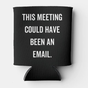 Rafraîchisseur Pour Canette This meeting could have been an email