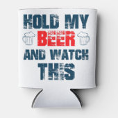 Rafraîchisseur Pour Canette Tiens ma bière et regarde ça (Devant)