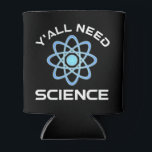 Rafraîchisseur Pour Canette Vous avez besoin de science<br><div class="desc">Vous avez tous besoin de science. Cet accessoire de citation amusant est un grand cadeau amoureux des sciences pour un professeur de sciences, des professeurs de chimie, des professeurs de biologie ou des étudiants. Parfait pour un scientifique, un physicien, un biologiste ou un ingénieur. Es-tu un geek scientifique ou nerd...</div>