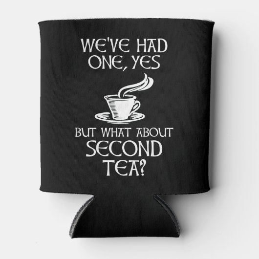 Rafraîchisseur Pour Canette We've Had One Yes But What About Second Tea? (Devant)