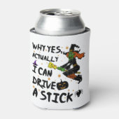 Rafraîchisseur Pour Canette Why yes Actually I Can Drive A Stick Funny Witch (Can devant)