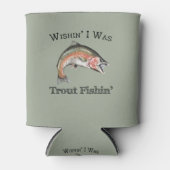 Rafraîchisseur Pour Canette Wishin I Était Pêche À La Truite (Devant)