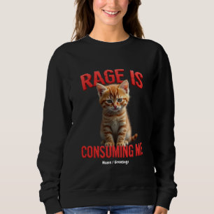 Rage is Consuming Me Schattige Kitten Cat, Funny F Trui