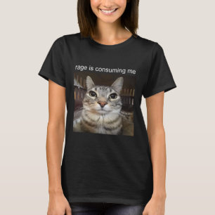 Rage is het consumeren van me Gekke staren cat mem T-shirt