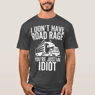 Rage je bent gewoon een Idiot Funny Trucker Truck T-shirt