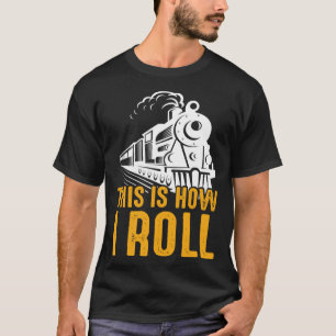 Railroad Train Dit is hoe ik locomotief Mannen rol T-shirt