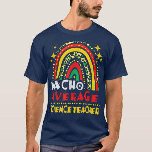 Rainbow Nacho Gemiddelde wetenschapsleraar Cinco d T-shirt