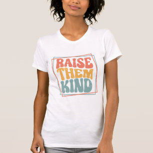 Raise Them Kind Ladie's T-Shirt