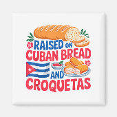 Raised On Cuban Bread And Croquetas Cuba Flag Cuba Magneet (Voorkant)