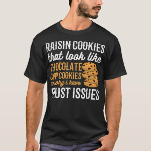 Raisin Cookies zijn de reden waarom ik vertrouwens T-shirt