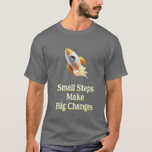 Raket of kleine stappen maken grote veranderingen t-shirt