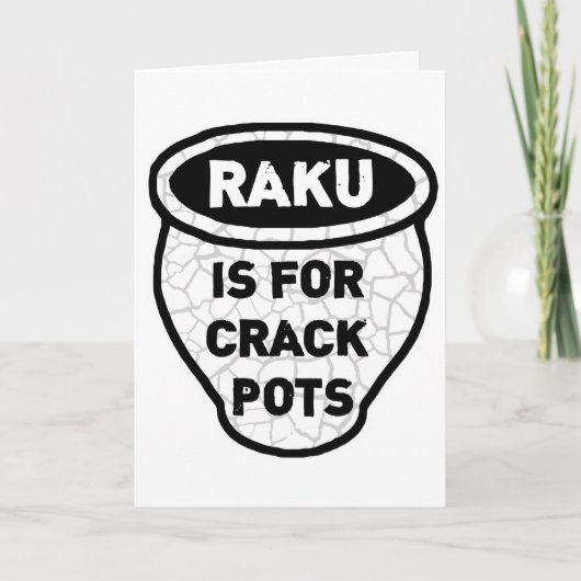 Raku is voor Crack Pots Potters Kaart (Voorkant)