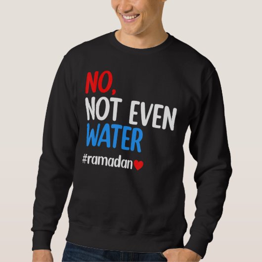 Ramadan Kareem niet eens het water Ramadan Fasting Trui (Voorkant)