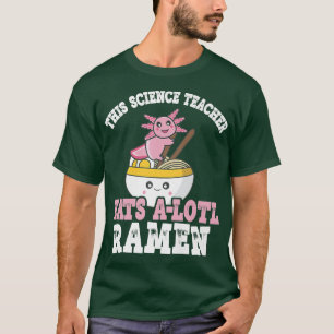 Ramen Axolotl Pun deze leraar wetenschappen eet ee T-shirt