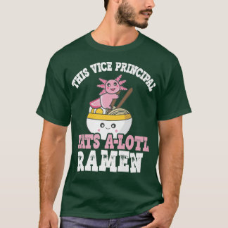 Ramen Axolotl Pun Vice Principal Eats A Lotl Ramen T-shirt