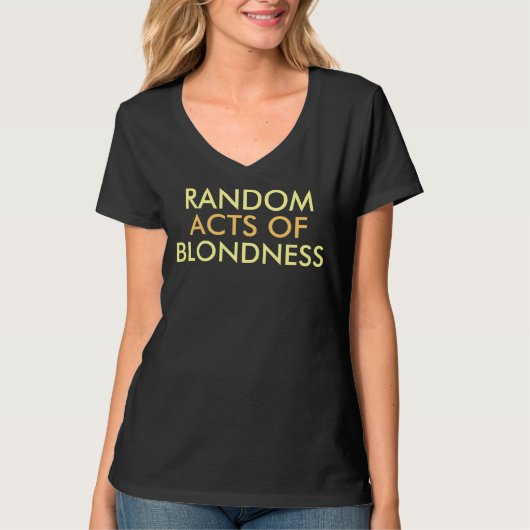 Random Acts of Blondness Gezegde T-shirt (Voorkant)