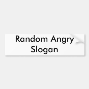 Random Angry Slogan Bumpersticker