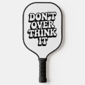Raquette De Pickleball Don't Over Think It! (Recto)
