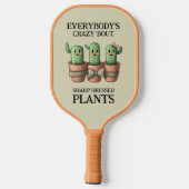 Raquette De Pickleball Drôle Cactus Tout le monde est fou 'Bout Sharp ... (Verso)