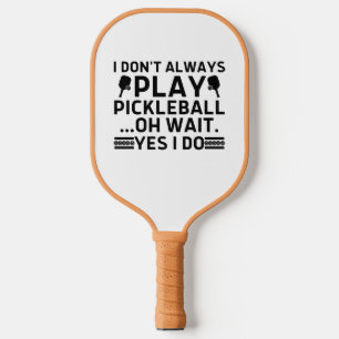 Raquette De Pickleball Je ne joue pas toujours au Pickleball Oh attendez