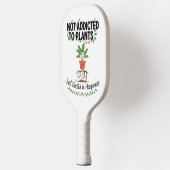 Raquette De Pickleball Plant Lover Funny “I’m Not Addicted to My Plants” (Gauche)