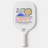 Raquette De Pickleball Soyez Juste Heureux Citation Pickleball Sun Texte (Recto)
