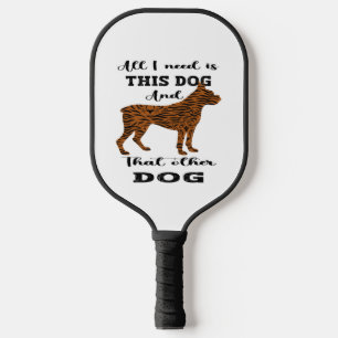 Raquette De Pickleball Tout ce dont j'ai besoin, c'est ce chien et cet au
