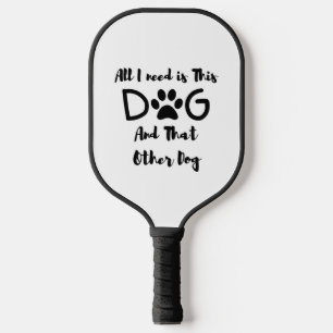 Raquette De Pickleball Tout ce dont j'ai besoin, c'est ce chien et cet au