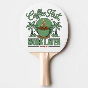 Raquette De Ping Pong Café d'abord, travail ensuite. Propulsé par les vi