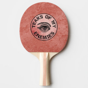 RAQUETTE DE PING PONG DES LARMES DE MES ENNEMIS !