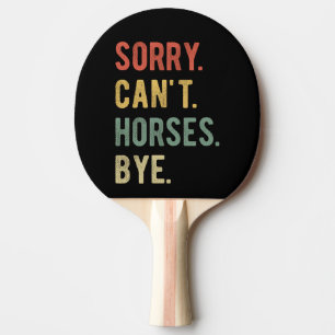 Raquette De Ping Pong Désolé, pas d'adieu aux chevaux II
